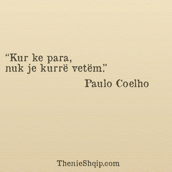 Thënie nga Paulo Coelho. Kur ke para, nuk je kurrë vetëm.