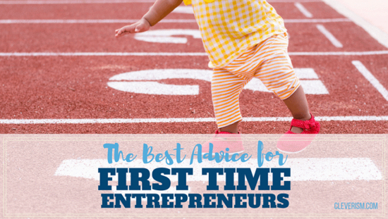 The best advice for first time entrepreneurs by leading ...