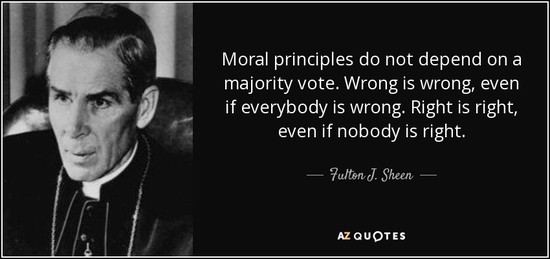 Fulton J. Sheen quote: Moral principles do not depend on a ...