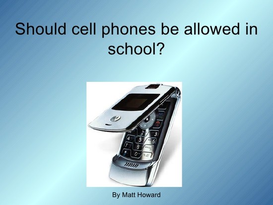 Should Cell Phones Be Allowed In School