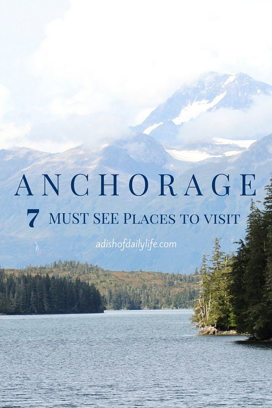 Anchorage: 7 Must See Places to Visit | A Dish of Daily ...