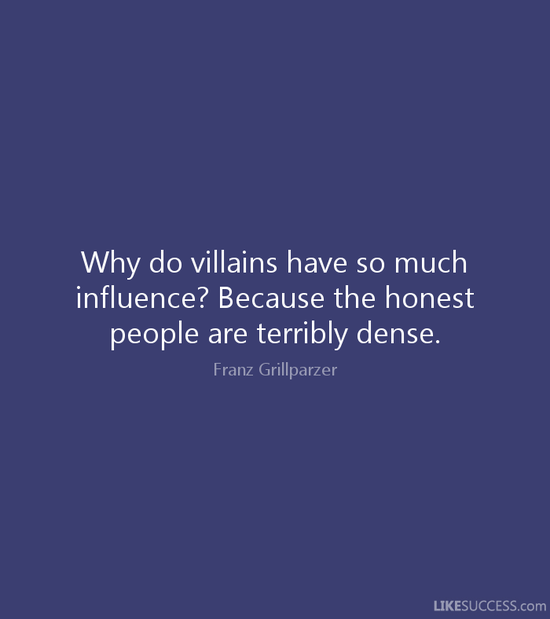 Why do villains have so much influence? by Franz ...