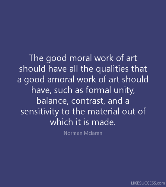 The good moral work of art should have a by Norman Mclaren ...