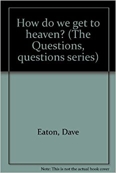 How do we get to heaven? (The Questions, questions series ...