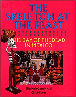 The Skeleton at the Feast: The Day of the Dead in Mexico ...