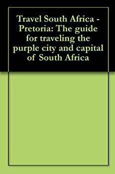 Amazon.com: Travel South Africa - Pretoria: The guide for ...