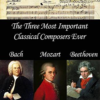 The Three Most Important Classical Composers Ever: Bach ...