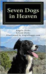 Seven Dogs in Heaven: Angelo Dirks, Leland Dirks ...