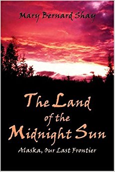 The Land of the Midnight Sun: Alaska Our Last Frontier ...