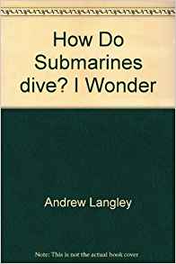 How Do Submarines dive? I Wonder: Andrew Langley ...