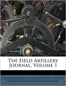 The Field Artillery Journal, Volume 1: Field Artillery ...