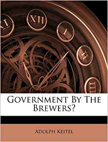 Government By The Brewers?: Adolph Keitel: 9781173720216 ...