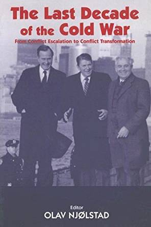 The Last Decade of the Cold War: From Conflict Escalation ...