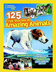 National Geographic Kids 125 True Stories of Amazing ...