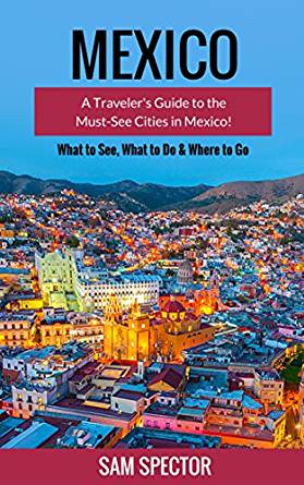 Amazon.com: Mexico: A Traveler's Guide to the Must-See ...
