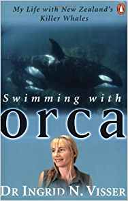 Swimming with Orca: My Life with New Zealand's Killer ...