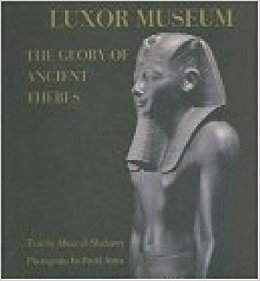 Luxor Museum: The Glory of Ancient Thebes: Abeer El ...