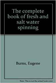 The Complete Book of Fresh and Salt Water Spinning: Eugene ...