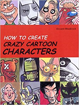 How to Create Crazy Cartoon Characters: Vincent Woodcock ...