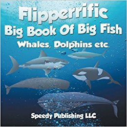 Flipperrific Big Book Of Big Fish (Whales, Dolphins etc ...