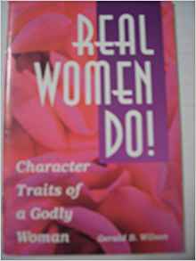 Real Women Do! Character Traits of a Godly Woman: Gerald B ...