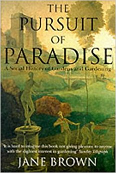 The Pursuit of Paradise: A Social History of Gardens and ...