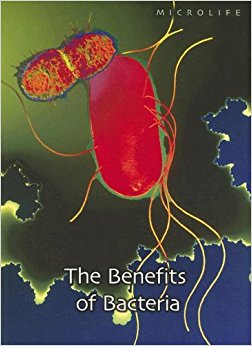 The Benefits of Bacteria (Microlife): Robert Snedden ...