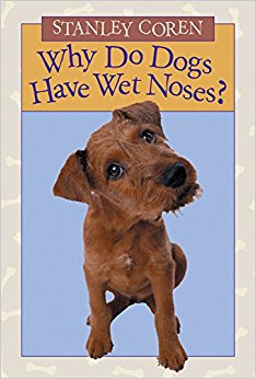 Why Do Dogs Have Wet Noses?: Stanley Coren: 9781553376583 ...