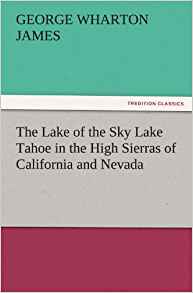 The Lake of the Sky Lake Tahoe in the High Sierras of ...