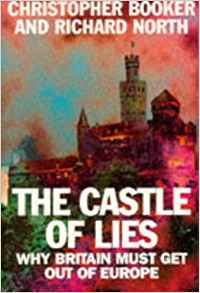 The Castle of Lies: Why Britain Must Get Out of Europe ...