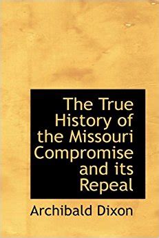 The True History of the Missouri Compromise and its Repeal ...