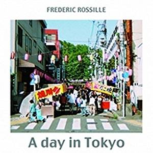 Frédéric ROSSILLE - A Day In Tokyo - Amazon.com Music