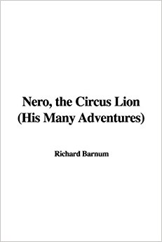 Nero, the Circus Lion (His Many Adventures): Richard ...