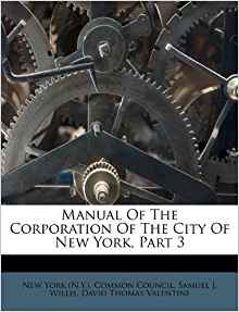 Manual Of The Corporation Of The City Of New York, Part 3 ...
