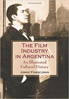 The Film Industry in Argentina: An Illustrated Cultural ...