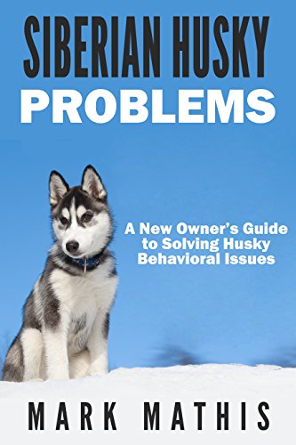 Siberian Husky: Dog Behavior Problems: How to Raise a Well ...