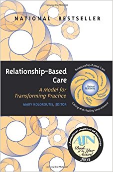 Relationship-Based Care: A Model for Transforming Practice ...
