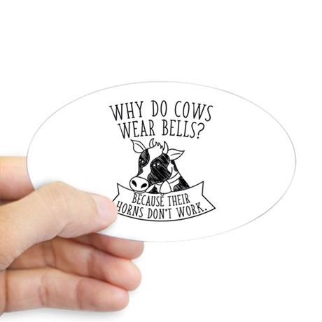 Why Do Cows Wear Bells Sticker (Oval) by CreativeJourney