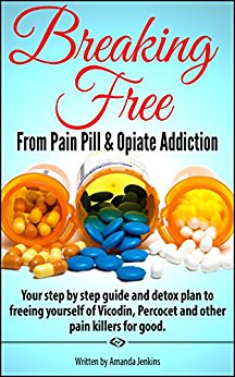 Addiction: Breaking Free From Pain Pill & Opiate Addiction ...