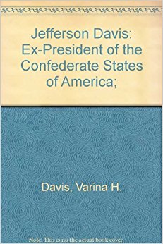 Jefferson Davis: Ex-President of the Confederate States of ...