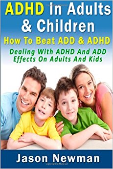 ADHD In Adults & Children: How To Beat ADD & ADHD: Dealing ...