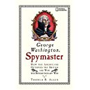George Washington, Spymaster: How the Americans Outspied ...
