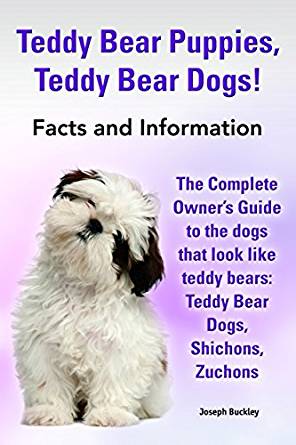 Teddy Bear Puppies, Teddy Bear Dogs!: The Complete Owner's ...