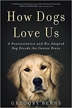 How Dogs Love Us: A Neuroscientist and His Adopted Dog ...