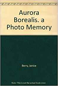 Aurora Borealis: A Photo Memory: Janice Berry ...