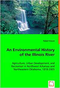 An Environmental History of the Illinois River ...