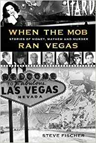 When the Mob Ran Vegas: Stories of Money. Mayhem and ...