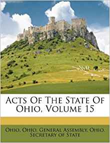 Acts Of The State Of Ohio, Volume 15: Ohio, Ohio. General ...