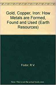 Gold, Copper, Iron: How Metals Are Formed, Found, and Used ...