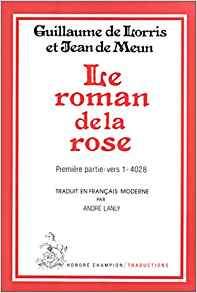 Le roman de la rose: Guillaume de Lorris, Jean de Meun ...